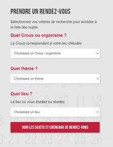 capture écran qui montre les champs à sélectionner pour prendre rendez-vous via la rubrique "rendez-vous" de messervices.etudiant.gouv.fr Dans la rubrique "Le Crous / Etablissement correspondant à votre lieu d'études" sélectionnez le Crous de Lille Nord Pas-de-Calais. Pour la rubrique "Quelle ville", choisissez Villeneuve d'Ascq. Pour la rubrique "Quel sujet" choisissez "Procédure d'admission"