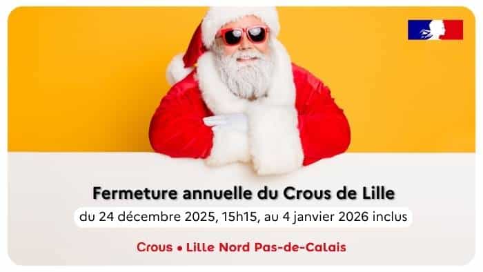 Vacances de Noël 2025 : comment fonctionne le Crous ? 1 Fermeture annuel du Crous de Lille du 24 décembre à 15h15 jusqu'au 4 janvier 2026 inclus